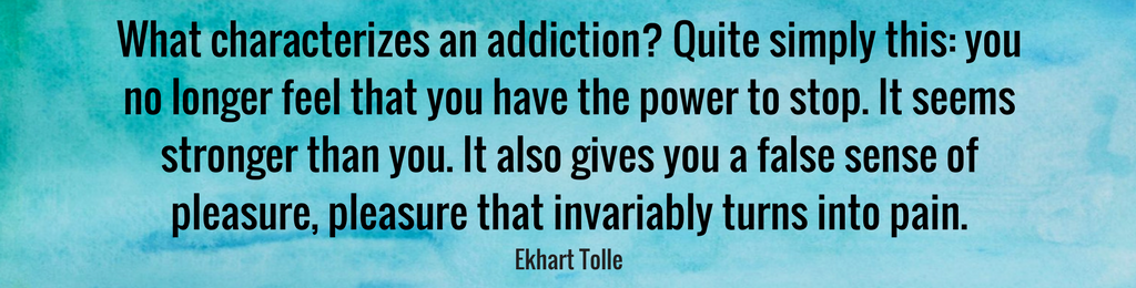 What characterizes an addiction_ Eckhart Tolle.