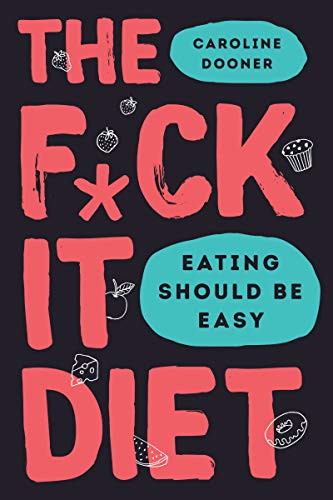Book Cover: The F*ck It Diet: Eating Should Be Easy